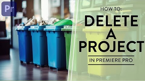 Deleting Projects in Premiere Pro FAST