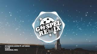 DJ Marcos Andre ft. Leif Bessa - Luz [Electro House Gospel]