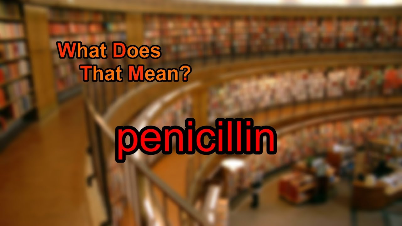 What does penicillin mean? YouTube