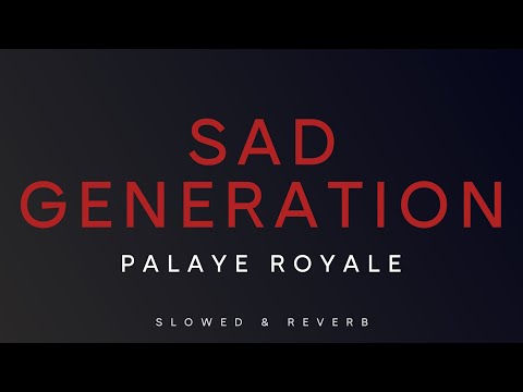 Palaye Royale - Sad Generation | Slowed + Reverb