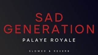 Palaye Royale - Sad Generation | Slowed + Reverb