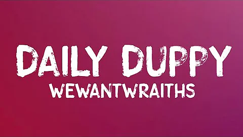 wewantwraiths - Daily Duppy (Lyrics)