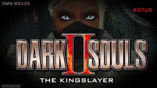 Dark Souls 2 | The Kingslayer