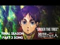 UNDER THE TREE - ATTACK ON TITAN (FINAL SEASON) Part 3 Official Song