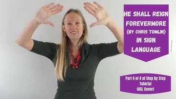 He Shall Reign Forevermore by Chris Tomin in Sign Language (Part 4 of 4 in tutorial - ASL Cover)