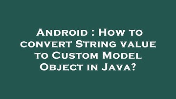 Android : How to convert String value to Custom Model Object in Java?