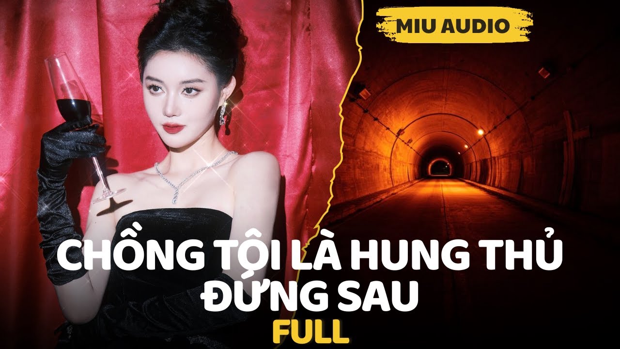 Chồng Tôi Là Hung Thủ Đứng Sau - Miu Audio | Truyện Audio