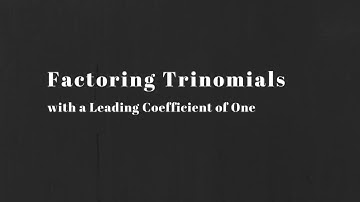 Math 10C:  Factoring Trinomials with a Leading Coefficient of One