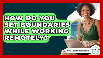 How Do You Set Boundaries While Working Remotely? | Work Life Balance Experts News