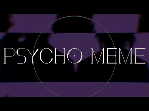 【meme】P┆S┆Y┆C┆H┆O【よその子FA】