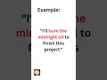 Burn the midnight oil II English Phrase