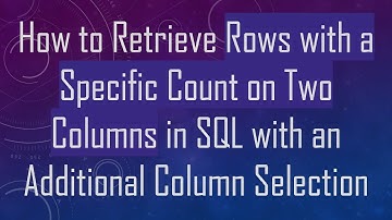 How to Retrieve Rows with a Specific Count on Two Columns in SQL with an Additional Column Selection