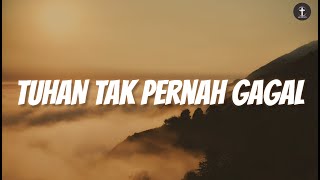 Lagu Rohani • Tuhan Tak Pernah Gagal (Lirik)