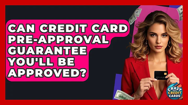 Can Credit Card Pre-approval Guarantee You'll Be Approved? - Crazy About Credit Cards