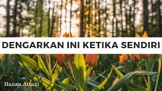 Hanan Attaki - Dengarkan ceramah ini ketika sendiri