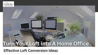 Turn Your Loft Into A Home Office - Effective Loft Conversion Ideas | Loft Life