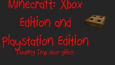Minecraft: Xbox Edition and PlayStation Edition - WORKING Floating Trap Door Glitch