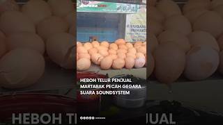 Heboh Telur Penjual Martabak Pecah Gegara Suara Soundsystem