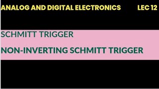 @12 Non inverting schmitt trigger in Analog and digital electronics | lec 12