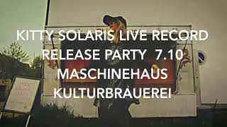 Kitty Solaris Girls &amp; Music Release Party at Maschinenhaus, Kulturbrauerei on 7th October.