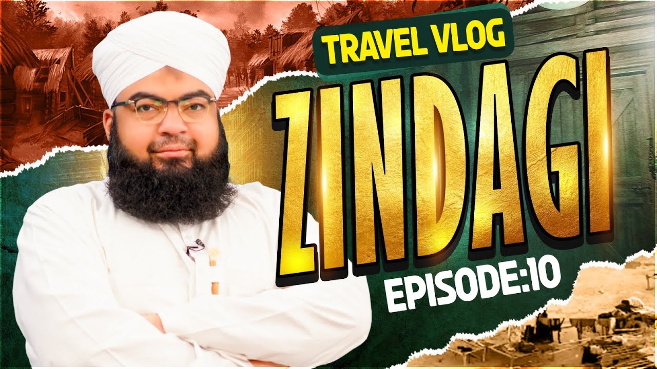 Zindagi Episode 10 | Pathar Tornay Walay Ki Zindagi | Salman Attari Madani Travel Vlog 2024