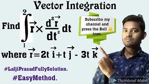 Vector Integration ,(r^ ×  d^2 r^/ dt^2 dt where, r^= 2t i^ + t j^ - 3t k^).