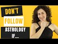 Don&#39;t Follow Astrology If...