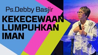 🎯 KEKECEWAAN LUMPUHKAN IMAN!! - DEBBY BASJIR - #debbybasjirtv #dbrestoration #khotbahdebbybasjir