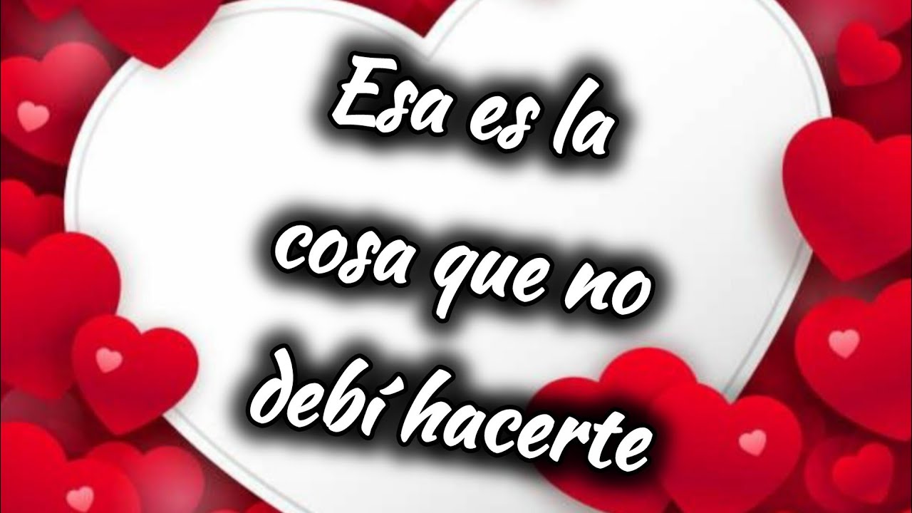 Esa es la cosa que no debí hacerte