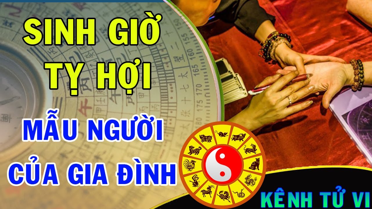 Số mệnh những người sinh giờ Tỵ giờ Hợi - Mẫu người của gia đình