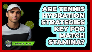 Are Tennis Hydration Strategies Key For Match Stamina? - The Racket Xpert