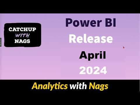 Power BI Update April 2024 -  Catch Up with Nags