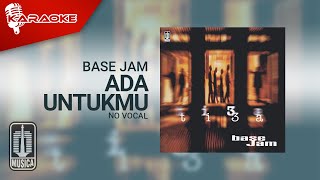 Base Jam - Ada Untukmu ( Karaoke Video) | No Vocal