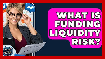 What Is Funding Liquidity Risk? - Stock and Options Playbook