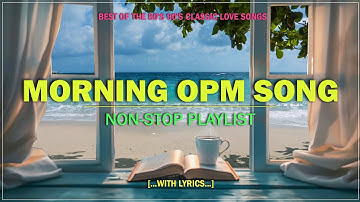 MORNING OPM SONG : Best of the 80