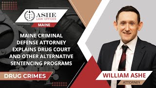 Maine Criminal Defense Attorney Explains Drug Court And Other Alternative Sentencing Programs
