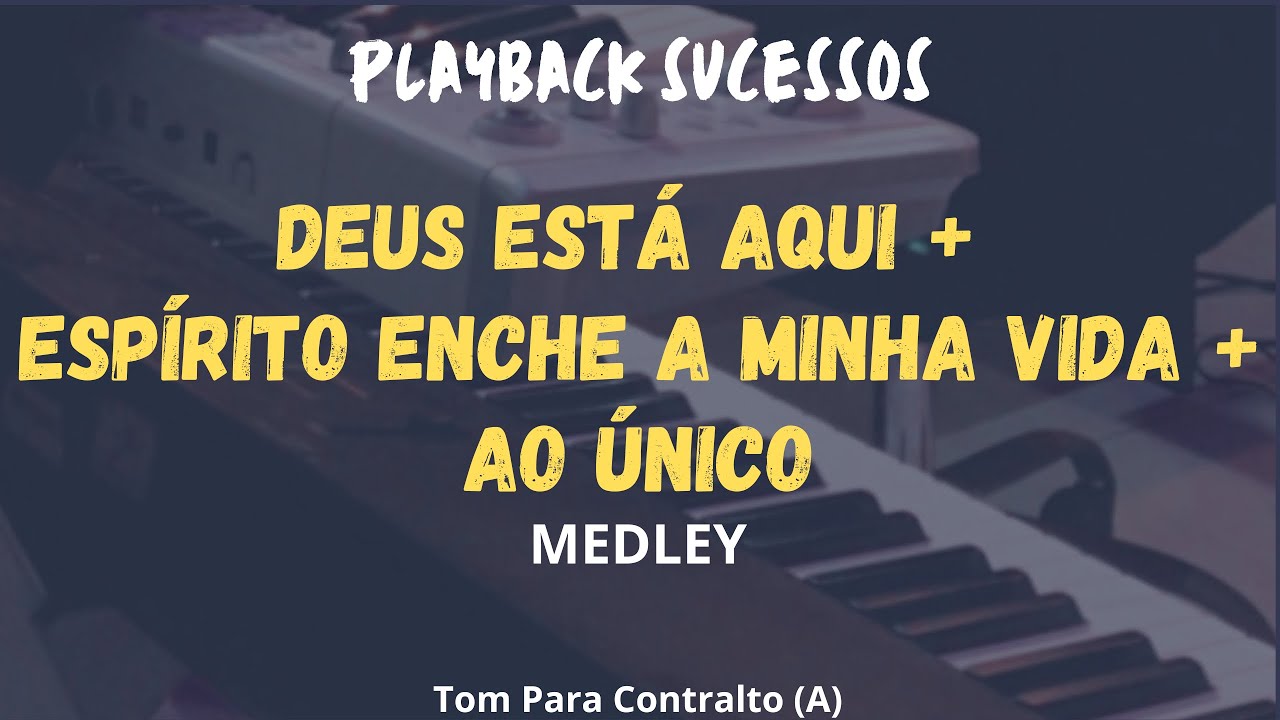 MEDLEY: DEUS ESTÁ AQUI + ESPÍRITO ENCHE A MINHA VIDA + AO ÚNICO | PLAYBACK Tom Para Contralto (A)