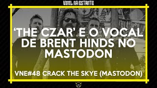 The Czar e o vocal de Brent Hinds no Crack the Skye do Mastodon | VNE Tapes