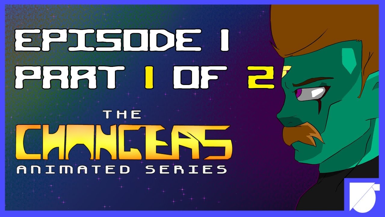 Episode 1, Part 1 - The Changers  Animated Series (Re-Edit)