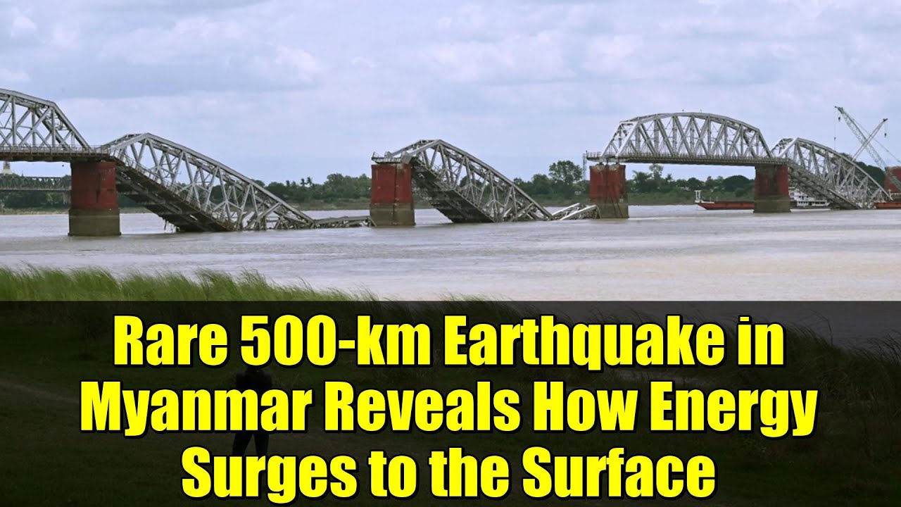 Rare 500-km Earthquake in Myanmar Reveals How Energy Surges to the Surface