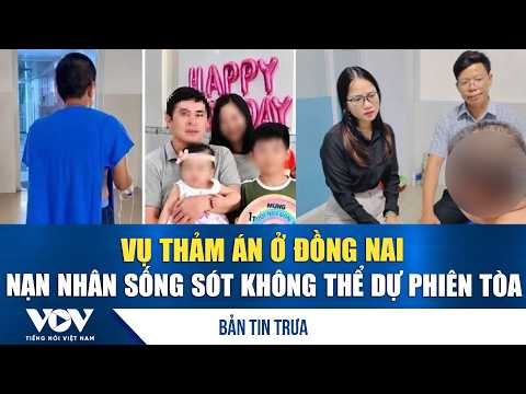 Noon News 10/5: Dong Nai massacre, sole survivor unable to attend trial | VOV