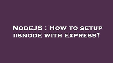 NodeJS : How to setup iisnode with express?