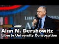 Alan M. Dershowitz - Liberty University Convocation