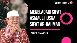 MENELADANI SIFAT ASMAUL HUSNA AR-RAHMAN DALAM KEHIDUPAN SEHARI-HARI - BUYA SYAKUR