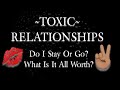 TOXIC RELATIONSHIPS (When to Stay or Go)