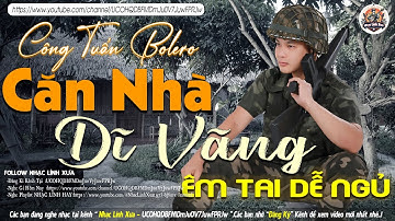 CĂN NHÀ DĨ VÃNG ➤LK NHẠC LÍNH TUYỂN CHỌN Mới Nhất✔️TOÀN BÀI HAY Bất Hủ 1 Thời-CÔNG TUẤN BOLERO