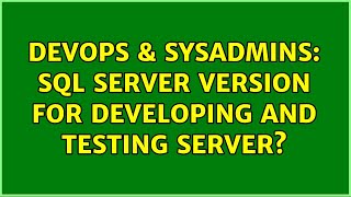 DevOps & SysAdmins: SQL Server version for developing and testing server? (2 Solutions!!) Net Worth