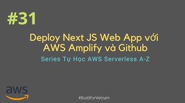 #31 Deploy Next JS Web App với AWS Amplify và Github | AWS Serverless Dev Journey