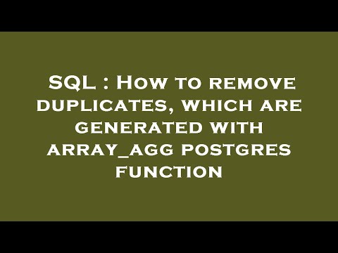 SQL : How to remove duplicates, which are generated with array_agg postgres function