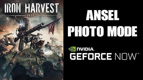 How To Access Iron Harvest Photo Camera Mode Using Nvidia GeForce Now Ansel Or Experience On PC